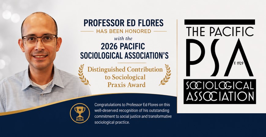 Edward Flores is pictured with a word overlay: Professor Ed Flores has been honored with the 2026 PACIFIC SOCIOLOGICAL ASSOCIATION'S Distinguished Contribution to Sociological Praxis Award.