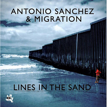 Album cover of Antonio Sanchez & Migration's Lines in the Sand